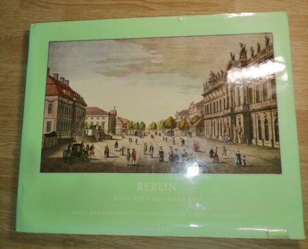 Berlin, Ansichten aus alter Zeit. , Nach den Kupferstichen des Johann Georg Rosenberg.