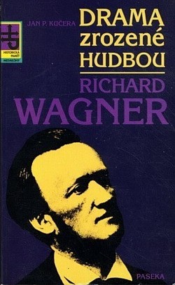 Drama zrozené hudbou : Richard Wagner