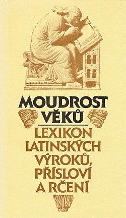 Moudrost věků : lexikon latinských výroků, přísloví a rčení