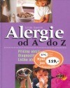 Alergie od A do Z : příčiny obtíží, diagnostika, léčba alergií a intolerancí