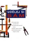 Udělej si sám : univerzální rádce pro domácí kutily : podrobné popisy pracovních postupů : nářadí, nástroje a přístroje
