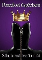 Posedlost úspěchem Síla, která tvoří i ničí