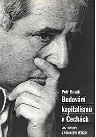 Budování kapitalismu v Čechách : rozhovory s Tomášem Ježkem