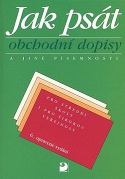 Jak psát obchodní dopisy a jiné písemnosti : pro střední školy i pro širokou veřejnost