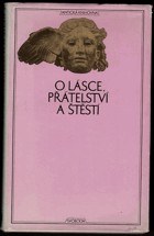 O lásce, přátelství a štěstí : (antické sentence)