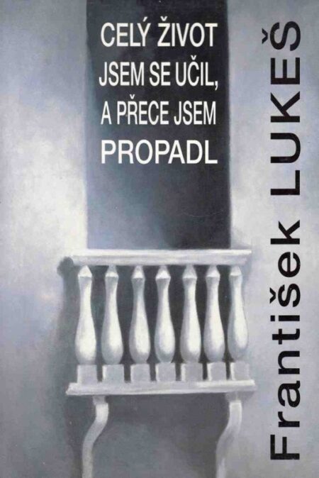Celý život jsem se učil, a přece jsem propadl