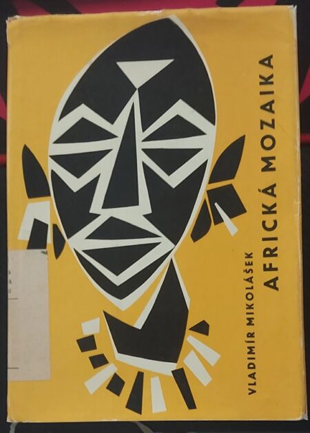 Africká mozaika : Kniha reportáží, povídek a vzpomínek z cest jabloneckých delegátů 1953-1962
