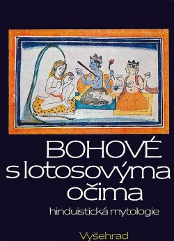 Bohové s lotosovýma očima : hinduistické mýty v indické kultuře tří tisíciletí
