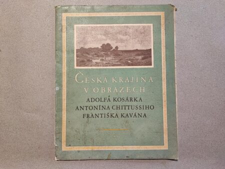 Česká krajina v obrazech Adolfa Kosárka, Antonína Chittussiho, Františka Kavána : listy knihtiskových reprodukcí