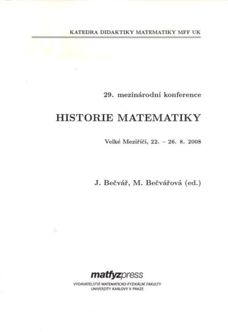 Historie matematiky. 29. mezinárodní konference. Velké Meziříčí, 22. 8. – 26. 8. 2008