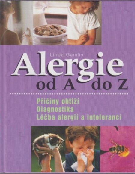 Alergie od A do Z : příčiny obtíží, diagnostika, léčba alergií a intolerancí