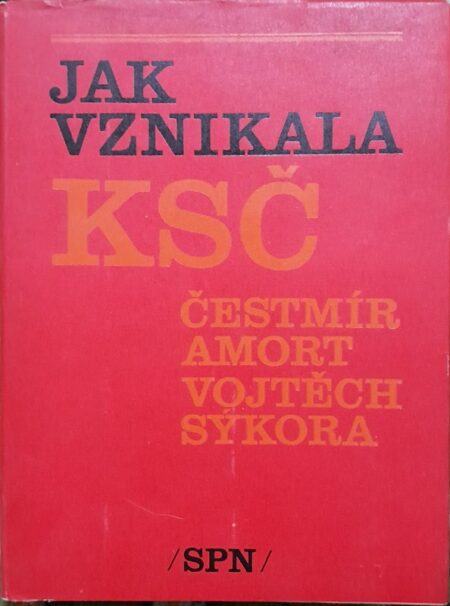 Jak vznikala KSČ : Sborník dokumentů o bojích za třídní charakter Československa v údobí 1917-1921 a o vzniku KSČ