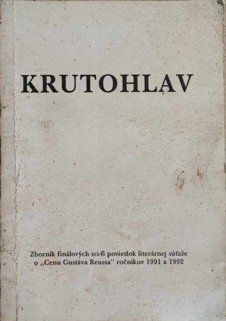 Krutohlav ’91 a ’92 : zborník sci-fi poviedok slovenských autorov, finalistov IV. ročníka literárnej súťaže