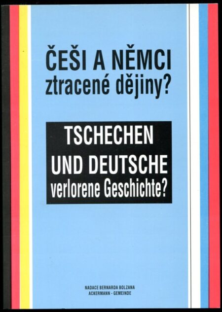 Češi a Němci - ztracené dějiny? = Tschechen und Deutsche - verlorene Geschichte?