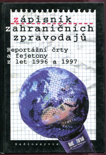 Zápisník zahraničních zpravodajů : reportážní črty a fejetony z let 1996 a 1997