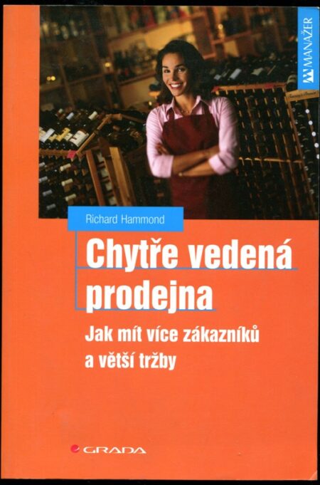 Chytře vedená prodejna : jak mít více zákazníků a větší tržby