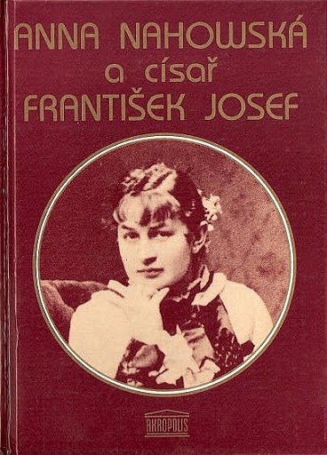 Anna Nahowská a císař František Josef : zápisky