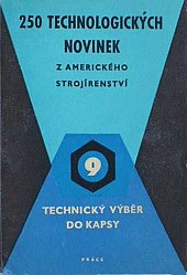 250 technologických novinek z amerického strojírenství : pomůcka pro dělníky, mistry, techniky a technology ve strojírenských závodech