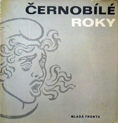 Černobílé roky : dějiny ČSSR v kresbách českých a slovenských grafiků