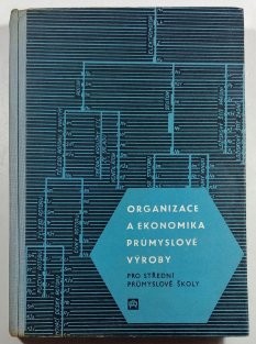 Organizace a ekonomika průmyslové výroby pro střední průmyslové školy strojnické, elektrotechnické a školy příbuzných oborů