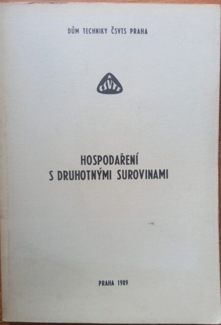 Hospodaření s druhotnými surovinami : Celost. konf. s mezin. účastí Znojmo 1989, Dům techniky ČSVTS Praha : Sborník