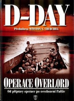 D-Day : operace Overlord : od přípravy po osvobození Paříže